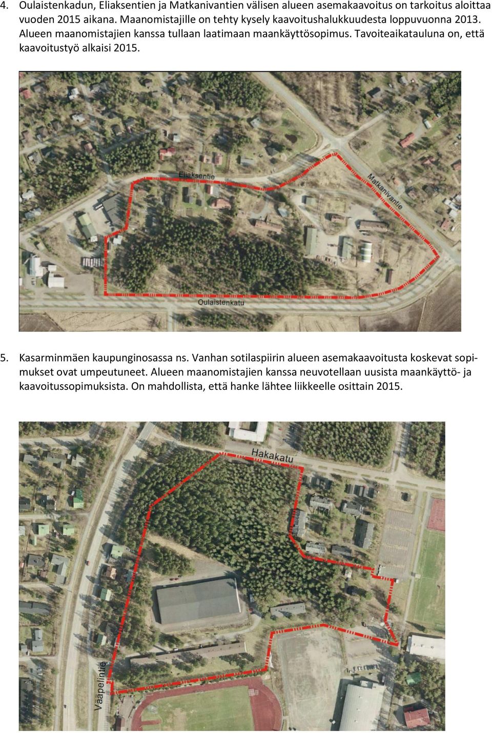 Tavoiteaikatauluna on, että kaavoitustyö alkaisi 2015. 5. Kasarminmäen kaupunginosassa ns.