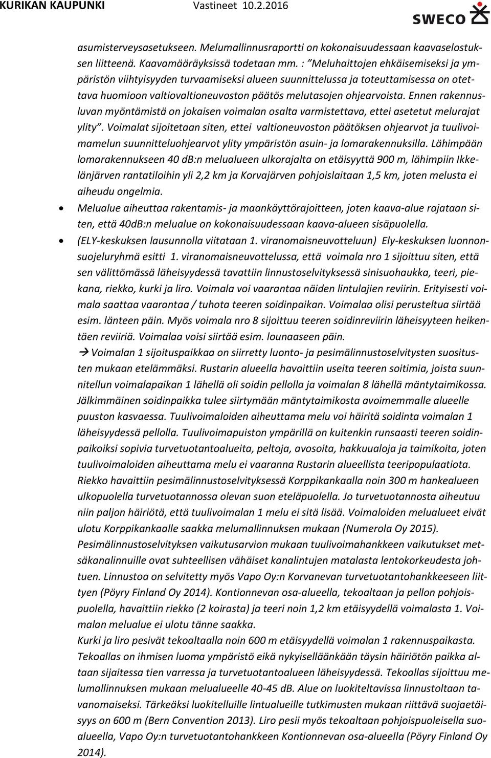 Ennen rakennusluvan myöntämistä on jokaisen voimalan osalta varmistettava, ettei asetetut melurajat ylity.