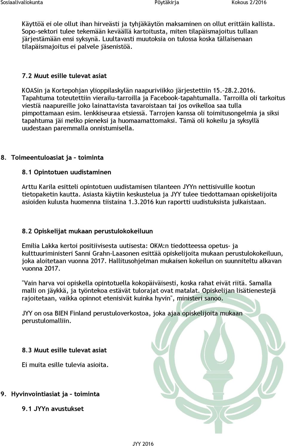 Tapahtuma toteutettiin vierailu-tarroilla ja Facebook-tapahtumalla. Tarroilla oli tarkoitus viestiä naapureille joko lainattavista tavaroistaan tai jos ovikelloa saa tulla pimpottamaan esim.