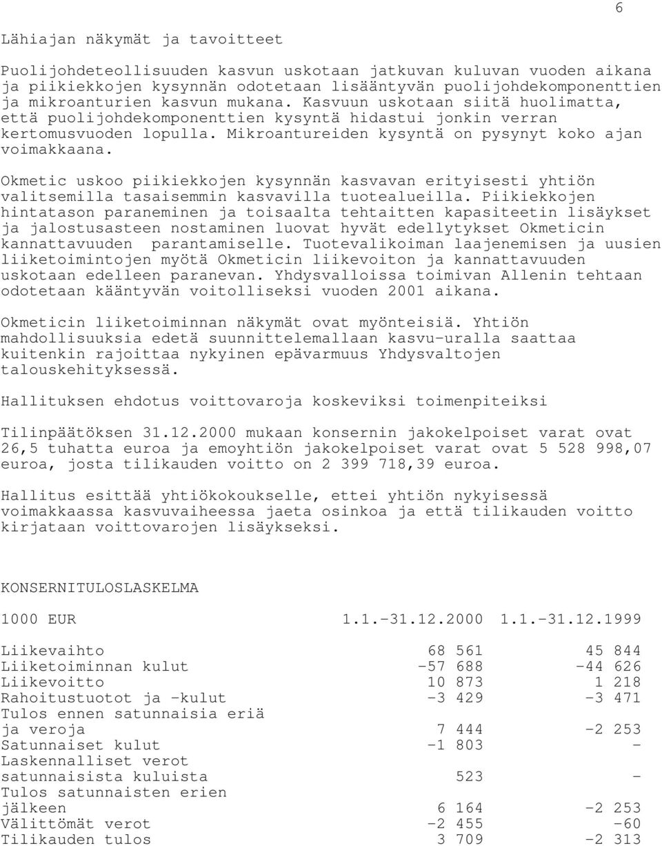 Okmetic uskoo piikiekkojen kysynnän kasvavan erityisesti yhtiön valitsemilla tasaisemmin kasvavilla tuotealueilla.