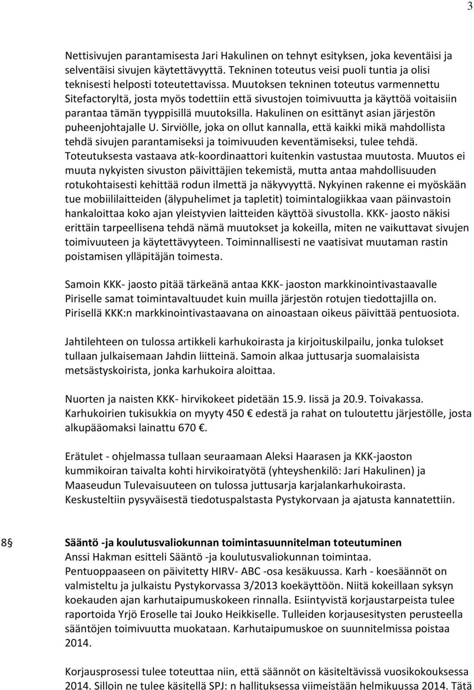 Muutoksen tekninen toteutus varmennettu Sitefactoryltä, josta myös todettiin että sivustojen toimivuutta ja käyttöä voitaisiin parantaa tämän tyyppisillä muutoksilla.