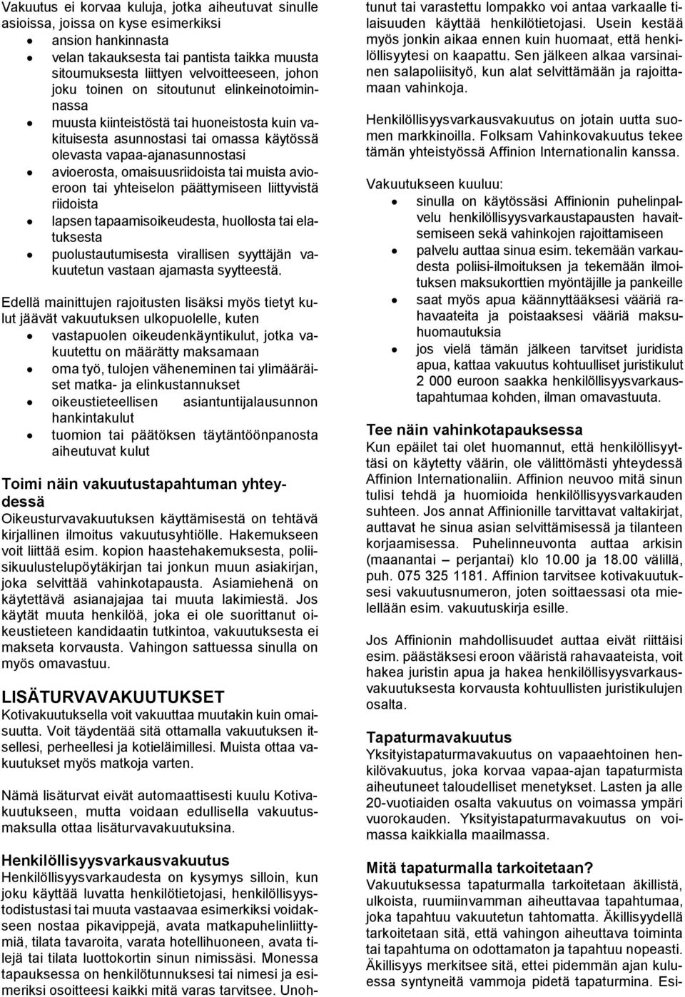 muista avioeroon tai yhteiselon päättymiseen liittyvistä riidoista lapsen tapaamisoikeudesta, huollosta tai elatuksesta puolustautumisesta virallisen syyttäjän vakuutetun vastaan ajamasta syytteestä.