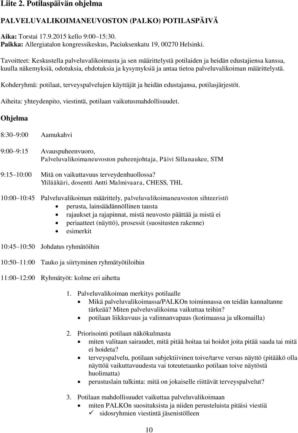 määrittelystä. Kohderyhmä: potilaat, terveyspalvelujen käyttäjät ja heidän edustajansa, potilasjärjestöt. Aiheita: yhteydenpito, viestintä, potilaan vaikutusmahdollisuudet.