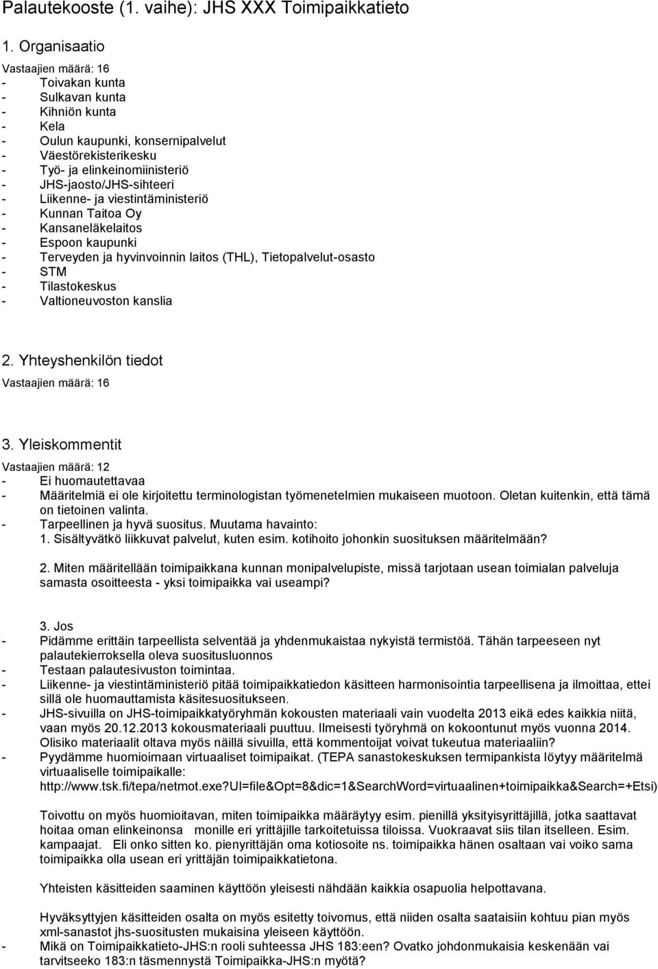 JHS-jaosto/JHS-sihteeri - Liikenne- ja viestintäministeriö - Kunnan Taitoa Oy - Kansaneläkelaitos - Espoon kaupunki - Terveyden ja hyvinvoinnin laitos (THL), Tietopalvelut-osasto - STM -