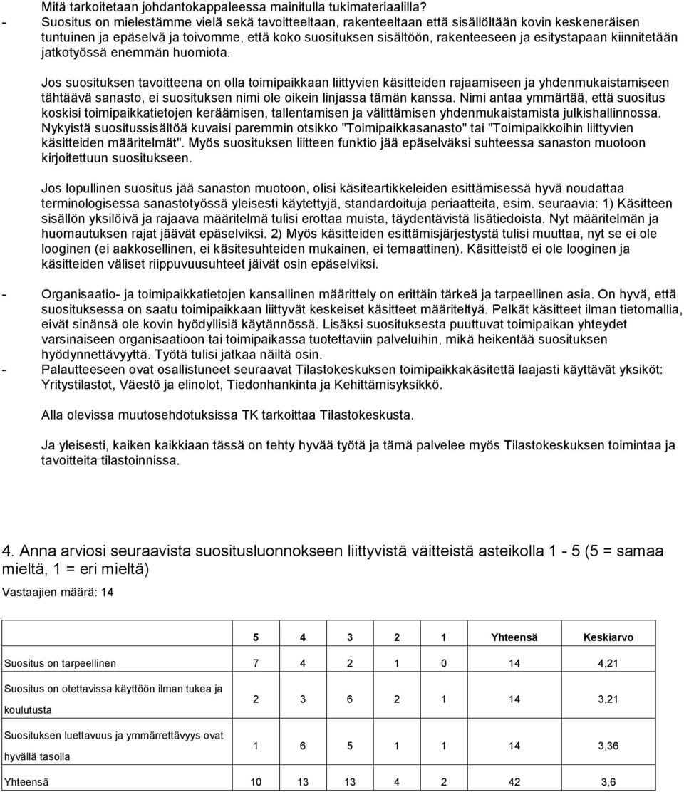 esitystapaan kiinnitetään jatkotyössä enemmän huomiota.