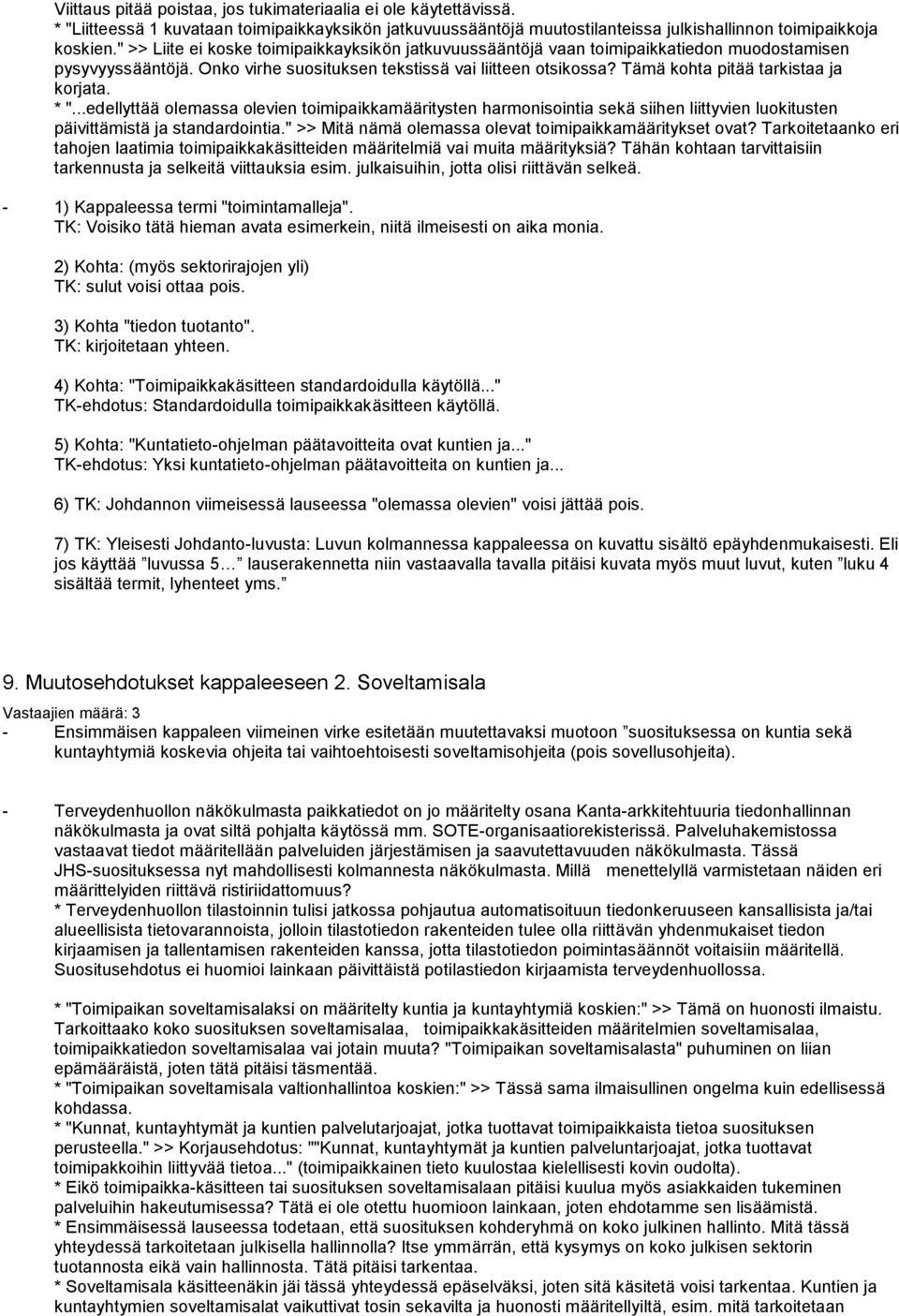 Tämä kohta pitää tarkistaa ja korjata. * "...edellyttää olemassa olevien toimipaikkamääritysten harmonisointia sekä siihen liittyvien luokitusten päivittämistä ja standardointia.