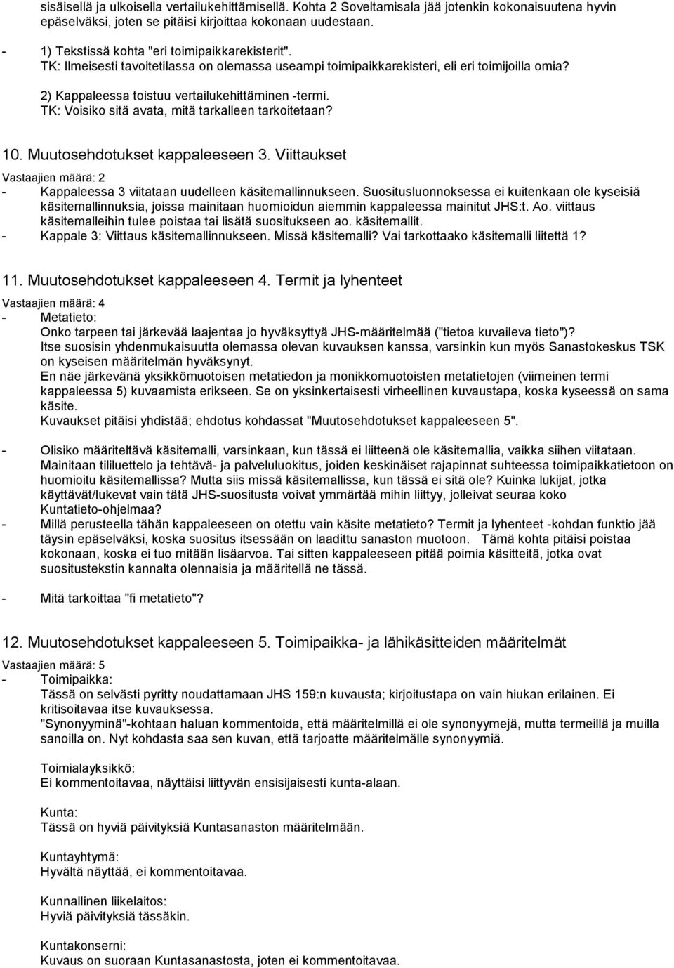 TK: Voisiko sitä avata, mitä tarkalleen tarkoitetaan? 10. Muutosehdotukset kappaleeseen 3. Viittaukset Vastaajien määrä: 2 - Kappaleessa 3 viitataan uudelleen käsitemallinnukseen.
