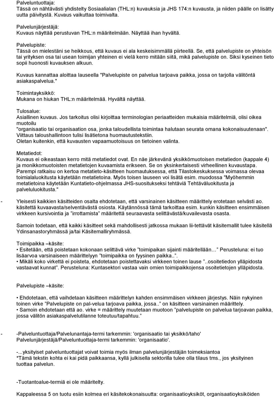 Se, että palvelupiste on yhteisön tai yrityksen osa tai usean toimijan yhteinen ei vielä kerro mitään siitä, mikä palvelupiste on. Siksi kyseinen tieto sopii huonosti kuvauksen alkuun.
