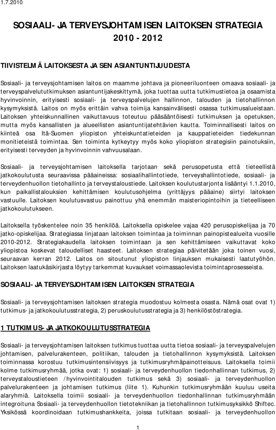 tietohallinnon kysymyksistä. Laitos on myös erittäin vahva toimija kansainvälisesti osassa tutkimusalueistaan.