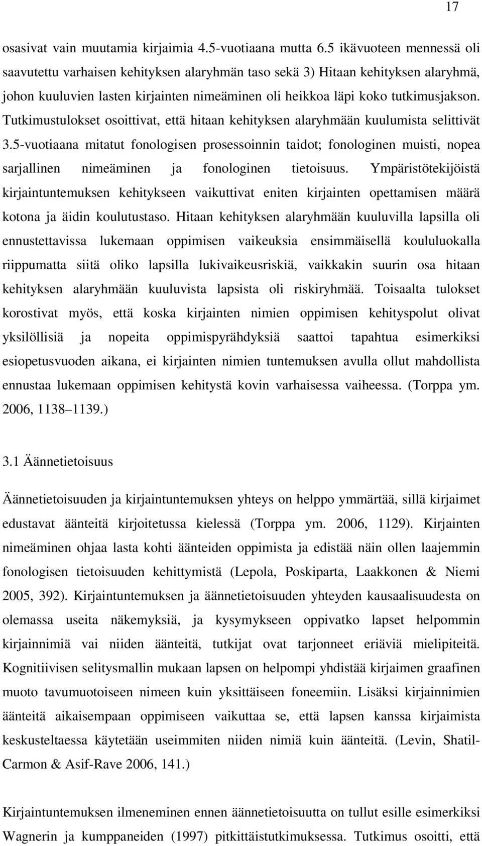 Tutkimustulokset osoittivat, että hitaan kehityksen alaryhmään kuulumista selittivät 3.