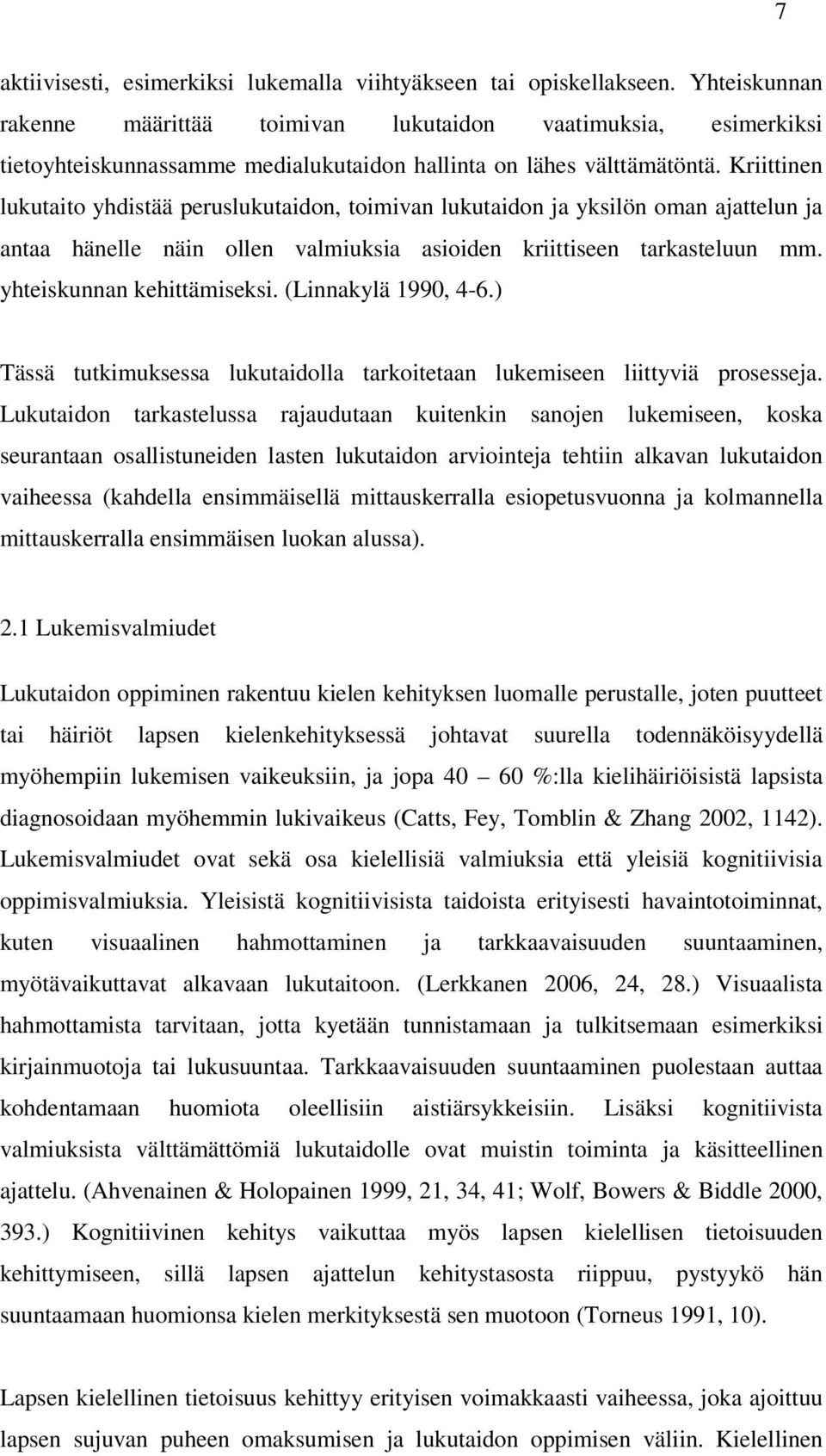 Kriittinen lukutaito yhdistää peruslukutaidon, toimivan lukutaidon ja yksilön oman ajattelun ja antaa hänelle näin ollen valmiuksia asioiden kriittiseen tarkasteluun mm. yhteiskunnan kehittämiseksi.