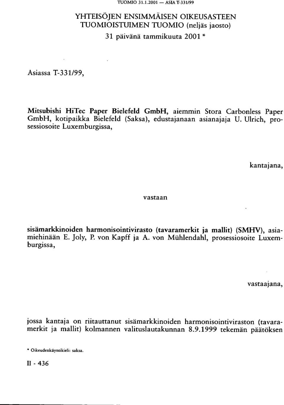 GmbH, aiemmin Stora Carbonless Paper GmbH, kotipaikka Bielefeld (Saksa), edustajanaan asianajaja U.