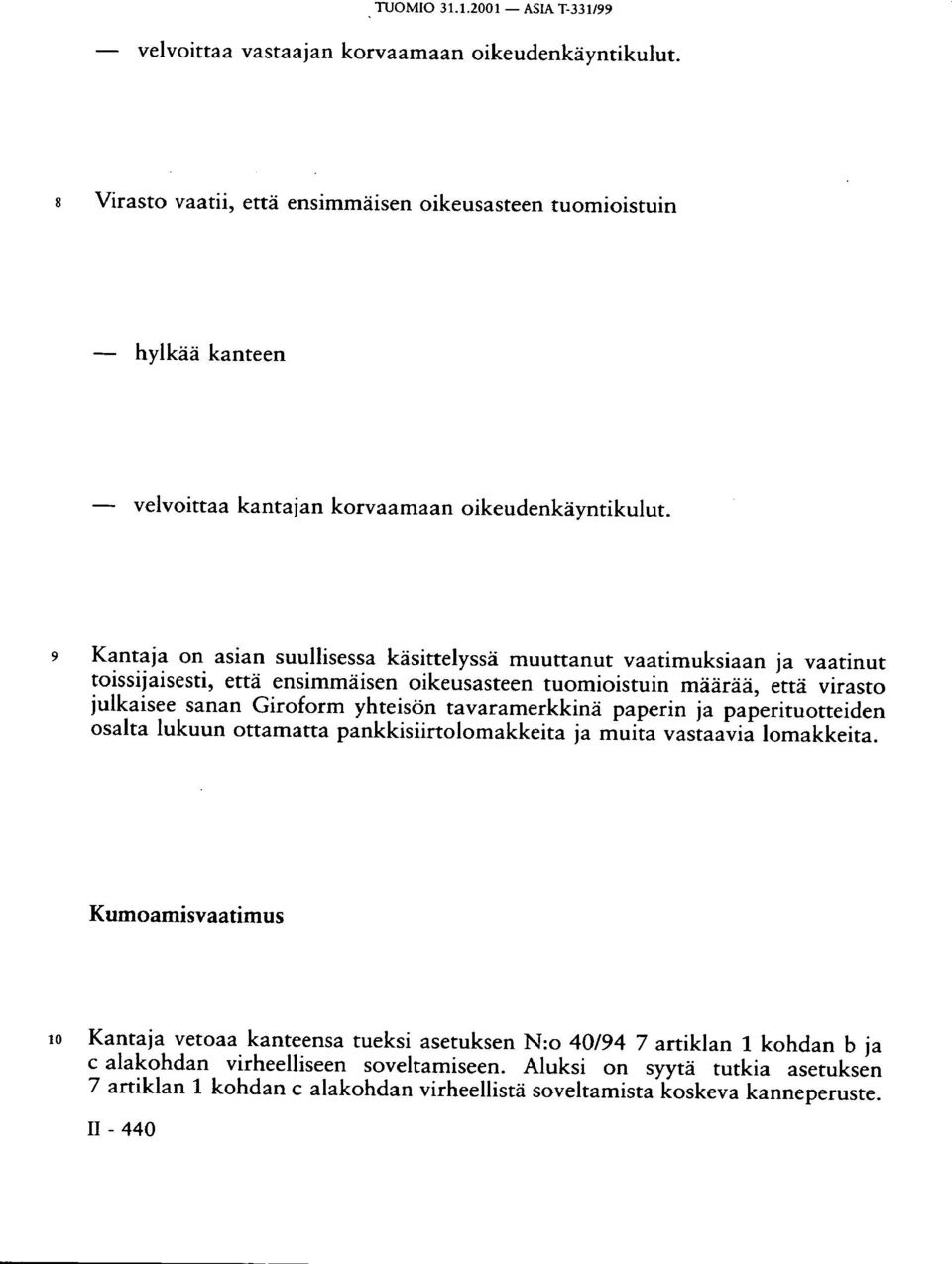 9 Kantaja 0n asian suullisessa käsittelyssä muuttanut vaatimuksiaan ja vaatinut toissijaisesti, että ensimmäisen oikeusasteen tuomioistuin määrää, että virasto julkaisee sanan Giroform yhteisön