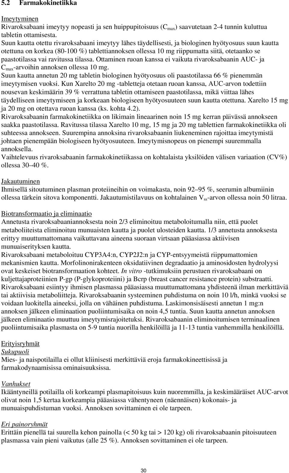 paastotilassa vai ravitussa tilassa. Ottaminen ruoan kanssa ei vaikuta rivaroksabaanin AUC- ja C max -arvoihin annoksen ollessa 10 mg.