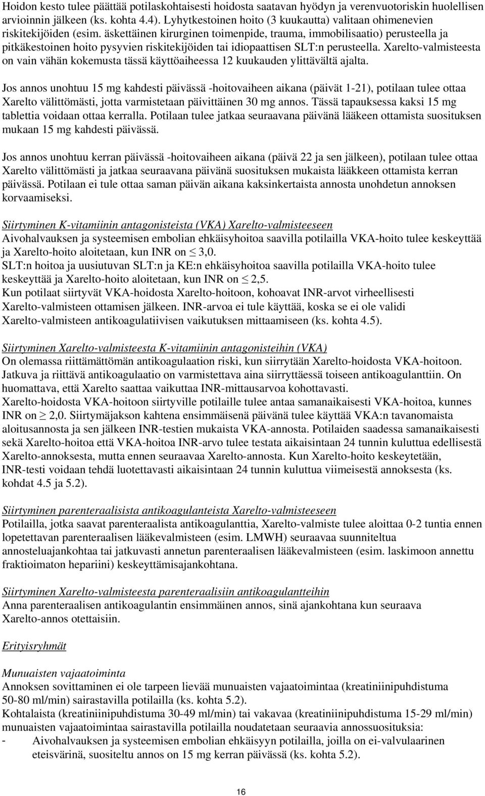 äskettäinen kirurginen toimenpide, trauma, immobilisaatio) perusteella ja pitkäkestoinen hoito pysyvien riskitekijöiden tai idiopaattisen SLT:n perusteella.