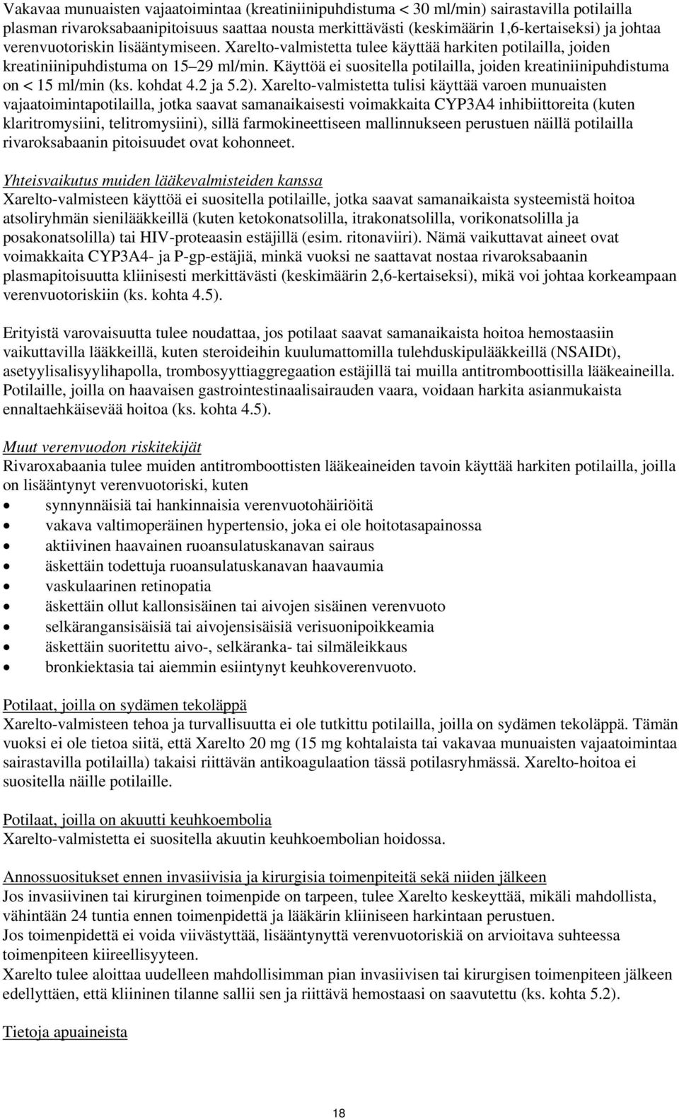 Käyttöä ei suositella potilailla, joiden kreatiniinipuhdistuma on < 15 ml/min (ks. kohdat 4.2 ja 5.2).