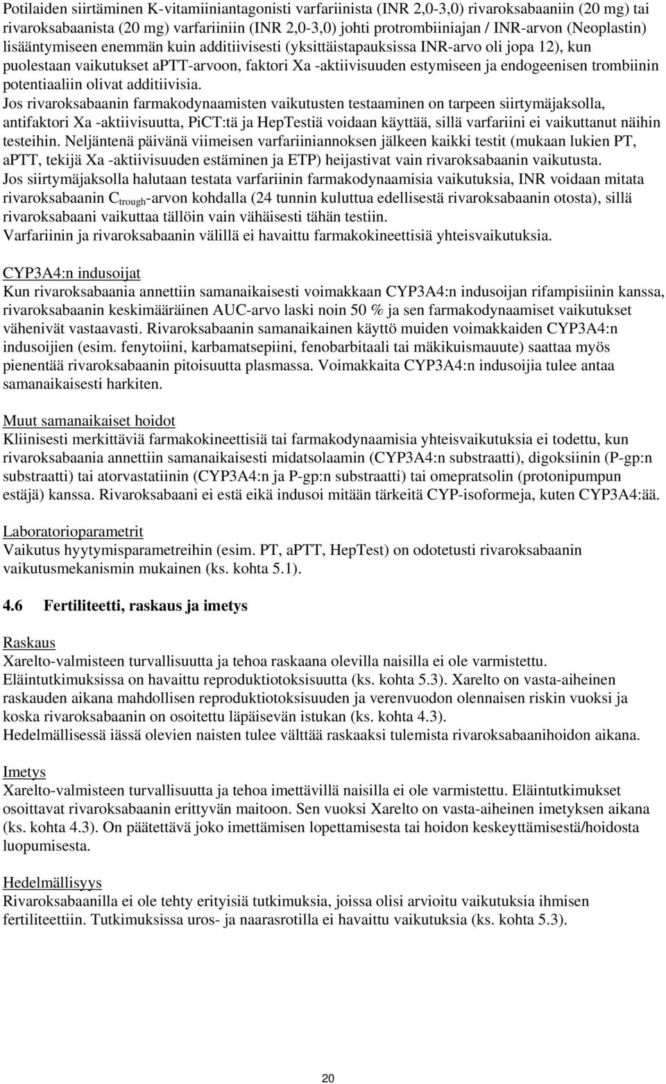 trombiinin potentiaaliin olivat additiivisia.