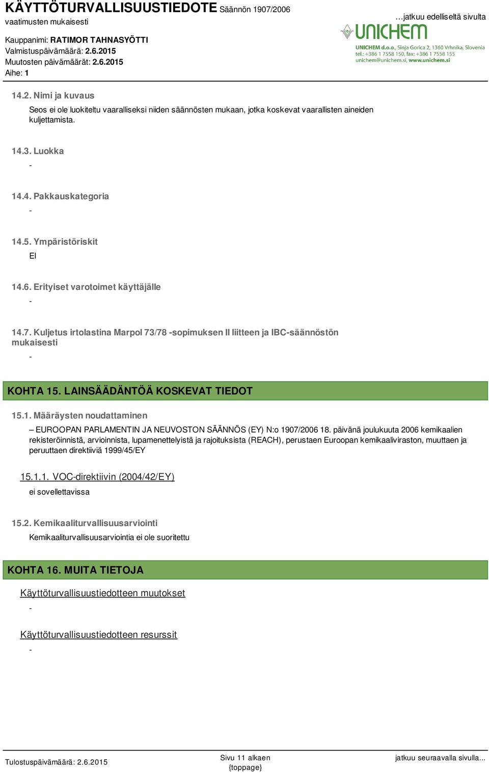 päivänä joulukuuta 2006 kemikaalien rekisteröinnistä, arvioinnista, lupamenettelyistä ja rajoituksista (REACH), perustaen Euroopan kemikaaliviraston, muuttaen ja peruuttaen direktiiviä 1999/45/EY 15.