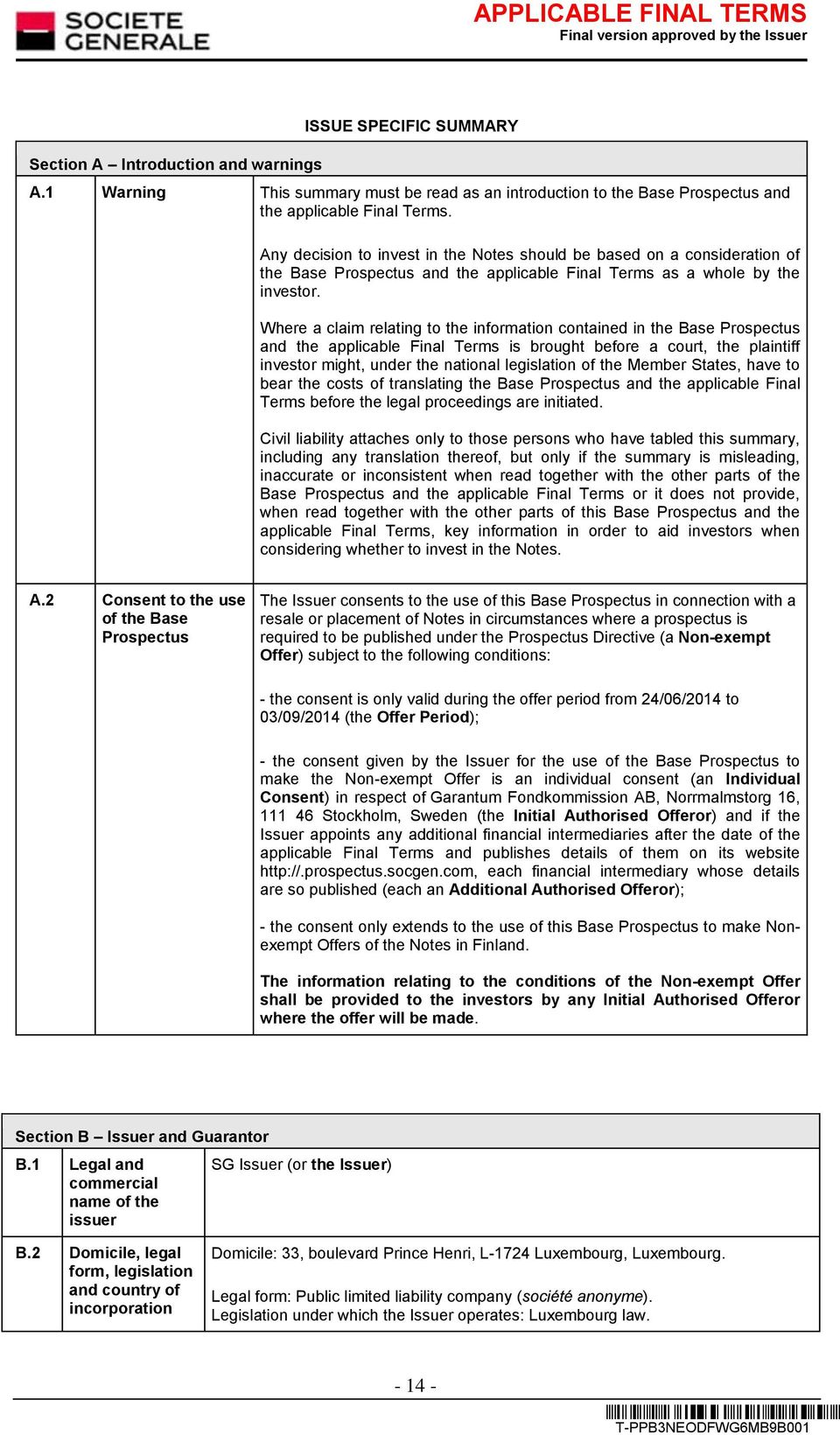 Where a claim relating to the information contained in the Base Prospectus and the applicable Final Terms is brought before a court, the plaintiff investor might, under the national legislation of