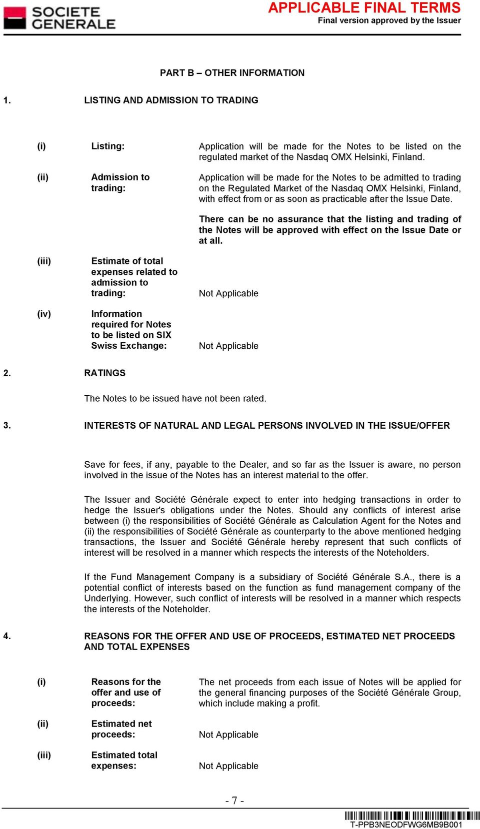 Notes to be admitted to trading on the Regulated Market of the Nasdaq OMX Helsinki, Finland, with effect from or as soon as practicable after the Issue Date.