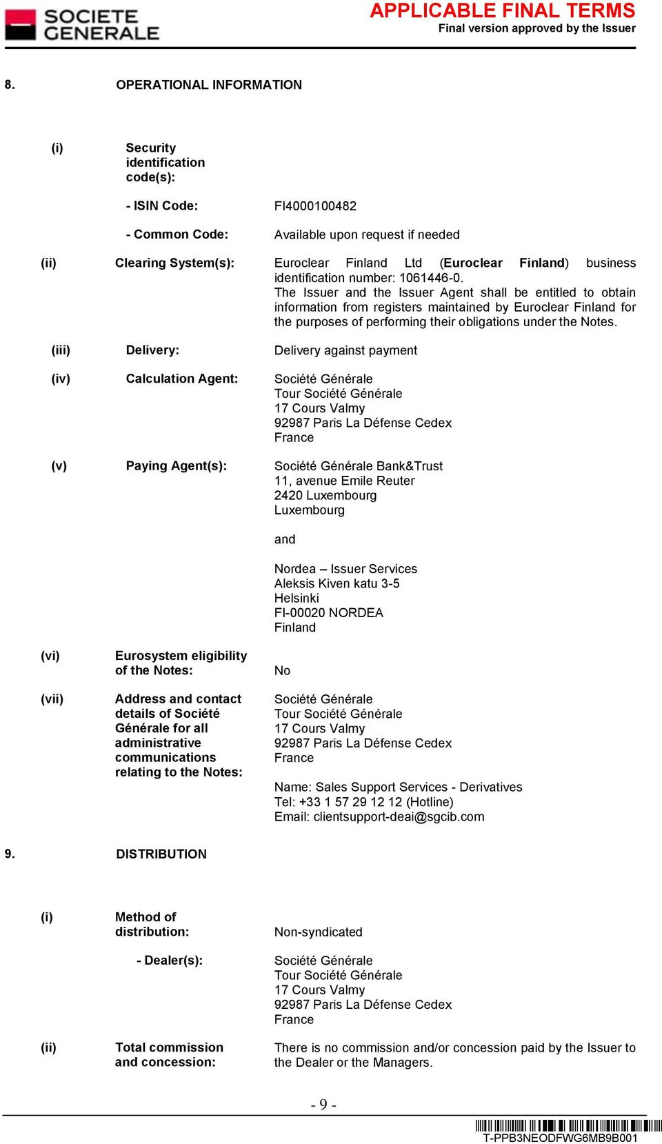 The Issuer and the Issuer Agent shall be entitled to obtain information from registers maintained by Euroclear Finland for the purposes of performing their obligations under the Notes.