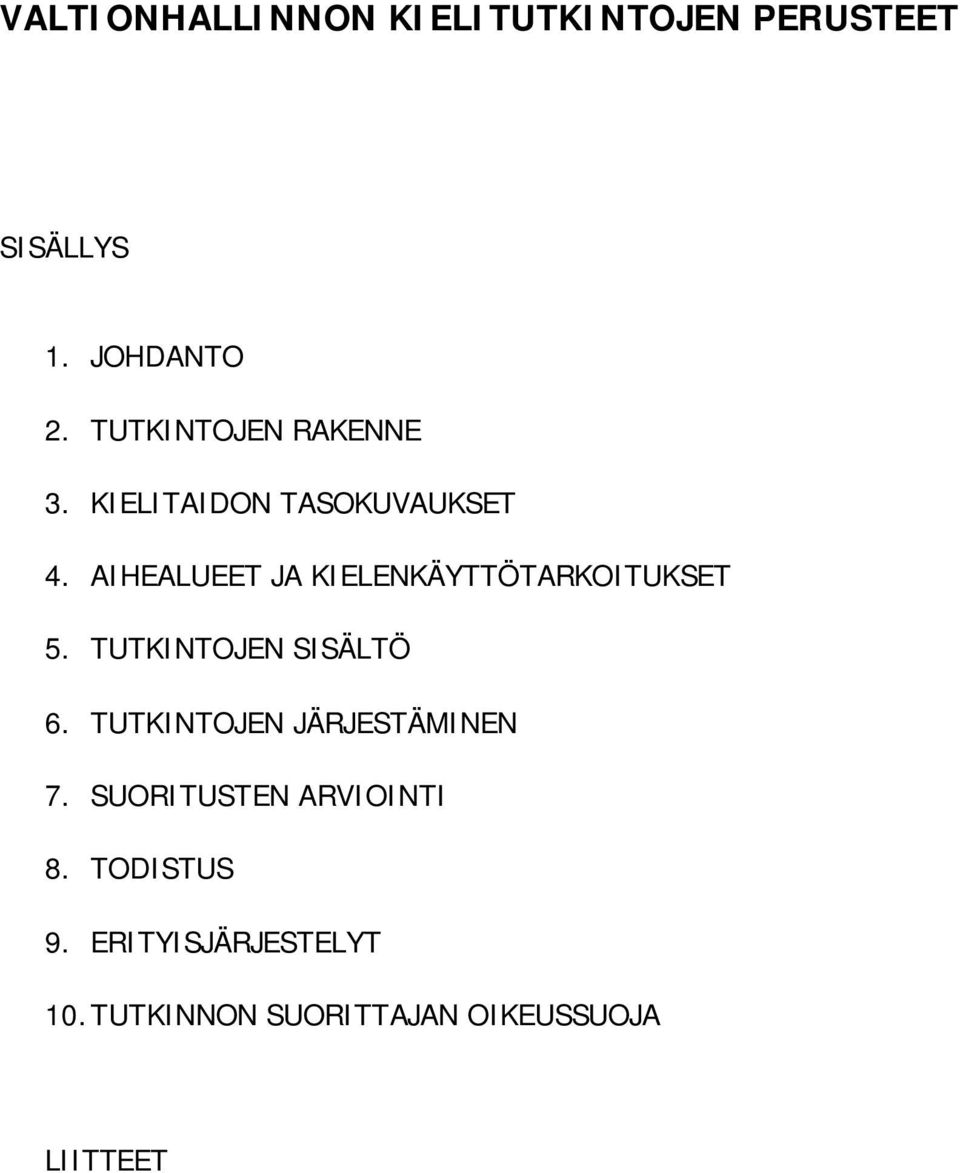 AIHEALUEET JA KIELENKÄYTTÖTARKOITUKSET 5. TUTKINTOJEN SISÄLTÖ 6.