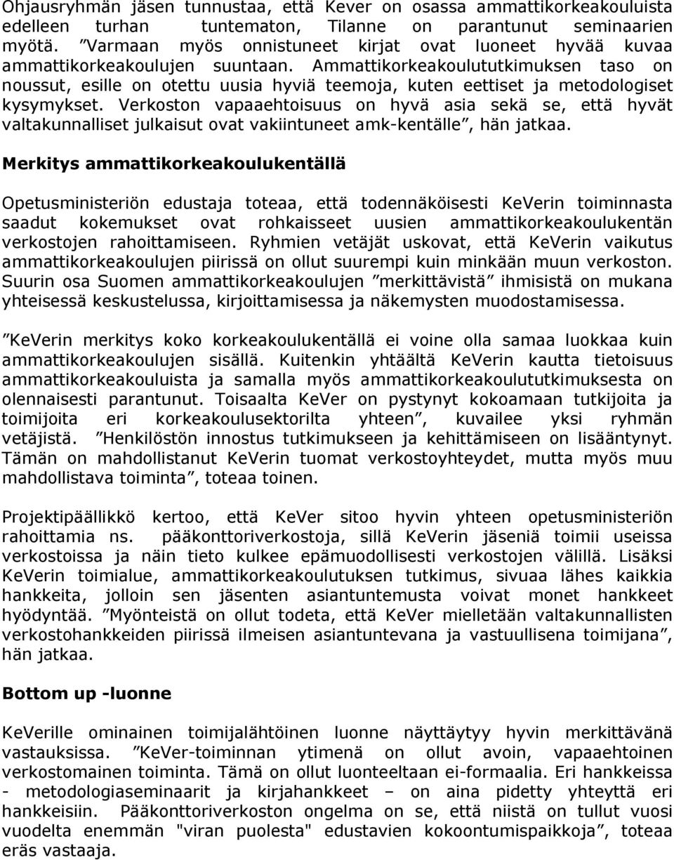 Ammattikorkeakoulututkimuksen taso on noussut, esille on otettu uusia hyviä teemoja, kuten eettiset ja metodologiset kysymykset.