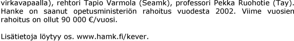 Hanke on saanut opetusministeriön rahoitus vuodesta 2002.