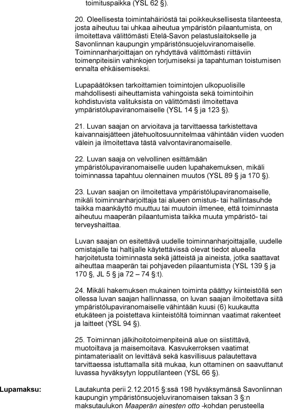 Savonlinnan kaupungin ympäristönsuojeluviranomaiselle.
