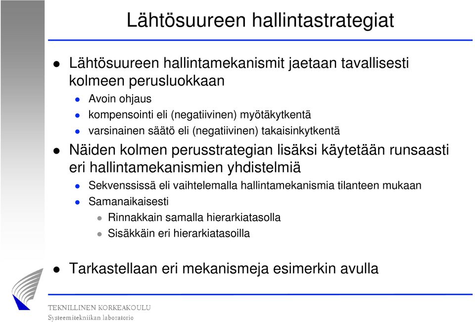 perusstrategian lisäksi käytetään runsaasti eri hallintamekanismien yhdistelmiä Sekvenssissä eli vaihtelemalla