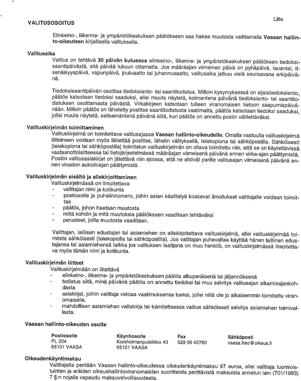 Jos määräajan viimeinen päivä on pyhäpäivä, lauantai, it senäisyyspäivä, vapunpäivä, jouluaatto tai juhannusaatto, valitusaika jatkuu vielä seuraavana arkipäivä nä, Tiedoksisaantipäivän osoittaa
