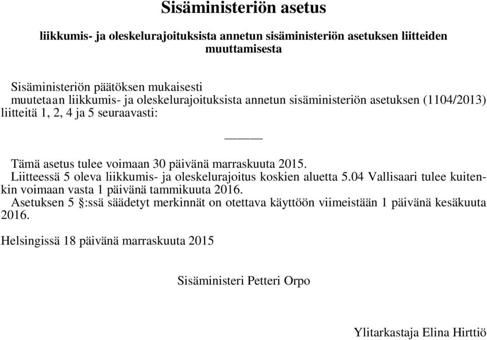 2015. Liitteessä 5 oleva liikkumis- ja oleskelurajoitus koskien aluetta 5.04 Vallisaari tulee kuitenkin voimaan vasta 1 päivänä tammikuuta 2016.