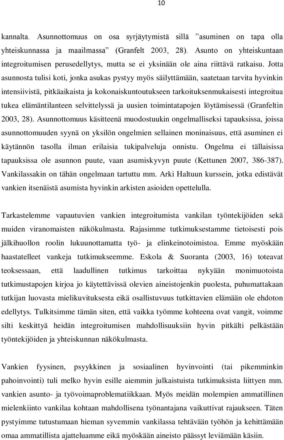 Jotta asunnosta tulisi koti, jonka asukas pystyy myös säilyttämään, saatetaan tarvita hyvinkin intensiivistä, pitkäaikaista ja kokonaiskuntoutukseen tarkoituksenmukaisesti integroitua tukea