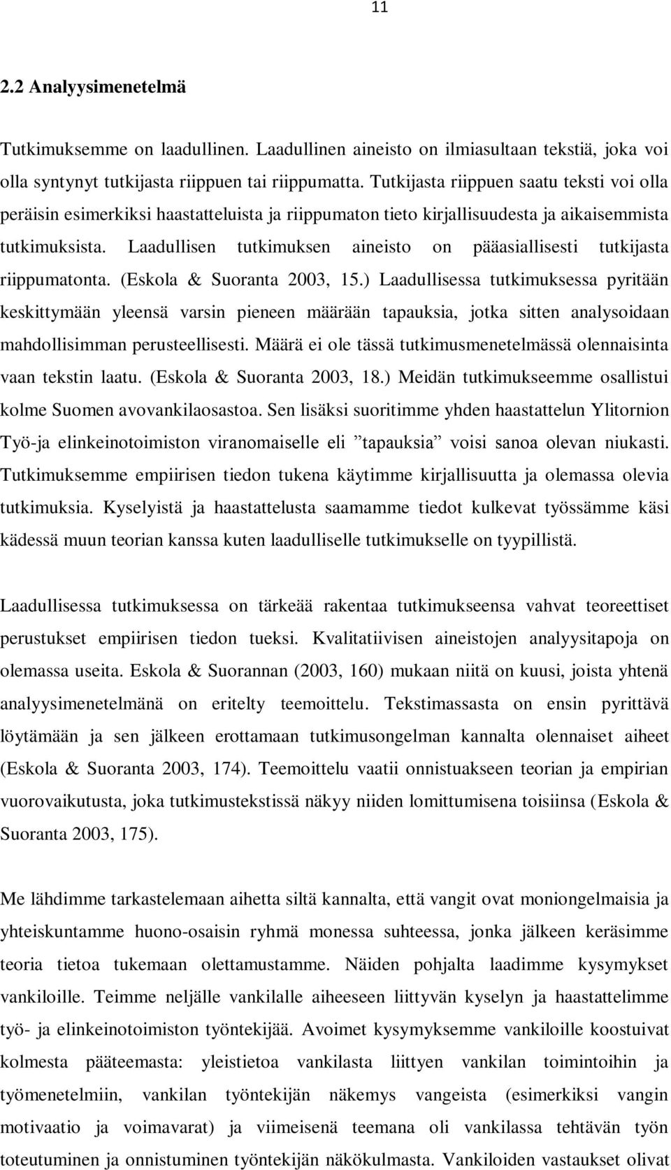 Laadullisen tutkimuksen aineisto on pääasiallisesti tutkijasta riippumatonta. (Eskola & Suoranta 2003, 15.