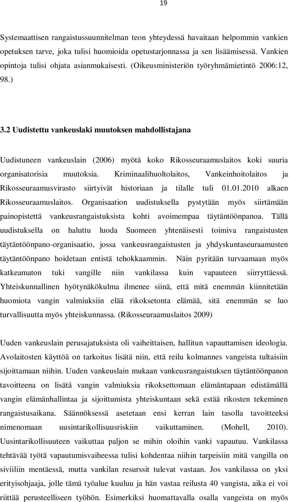 2 Uudistettu vankeuslaki muutoksen mahdollistajana Uudistuneen vankeuslain (2006) myötä koko Rikosseuraamuslaitos koki suuria organisatorisia muutoksia.