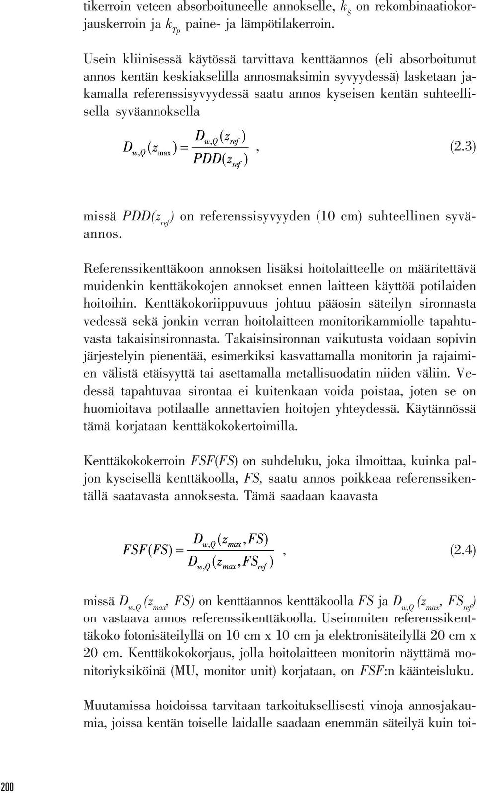 suhteellisella syväannoksella, (2.3) missä PDD(z ref ) on referenssisyvyyden (10 cm) suhteellinen syväannos.