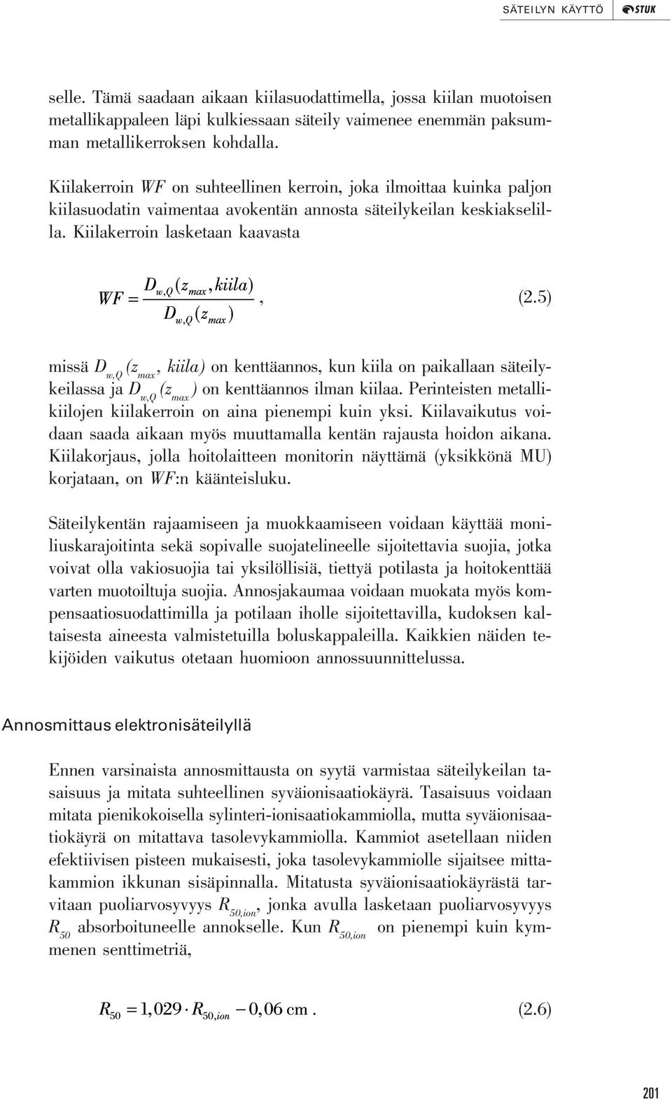 5) missä D w,q (z max, kiila) on kenttäannos, kun kiila on paikallaan säteilykeilassa ja D w,q (z max ) on kenttäannos ilman kiilaa.