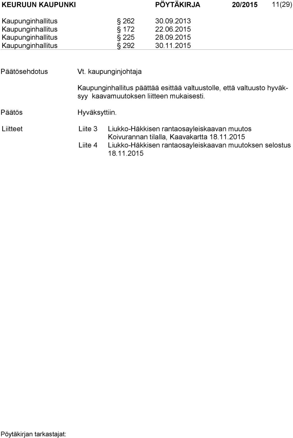 kaupunginjohtaja Kaupunginhallitus päättää esittää valtuustolle, että valtuusto hy väksyy kaa va muu tok sen liitteen