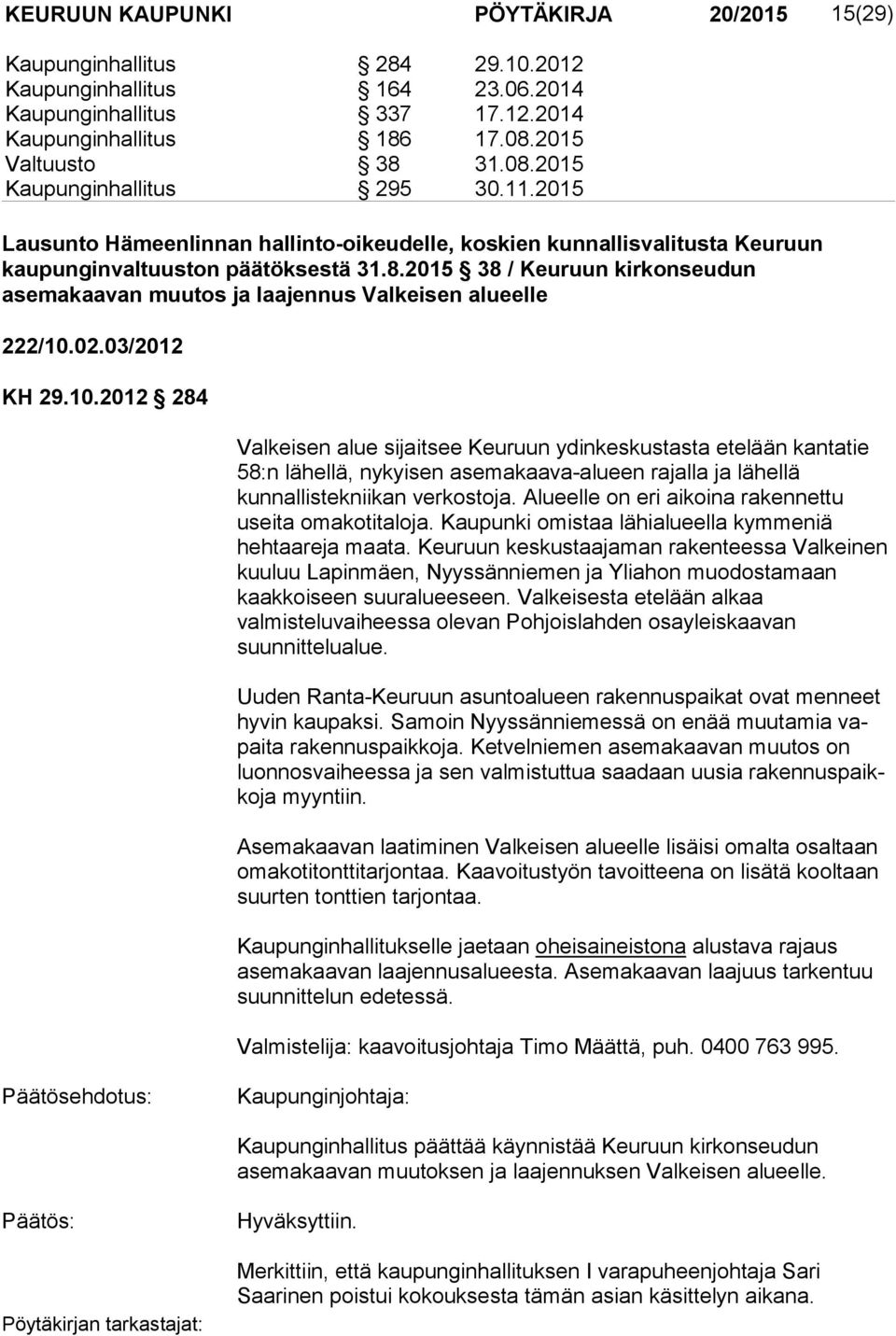 2015 38 / Keuruun kirkonseudun asemakaavan muutos ja laajennus Valkeisen alueelle 222/10.