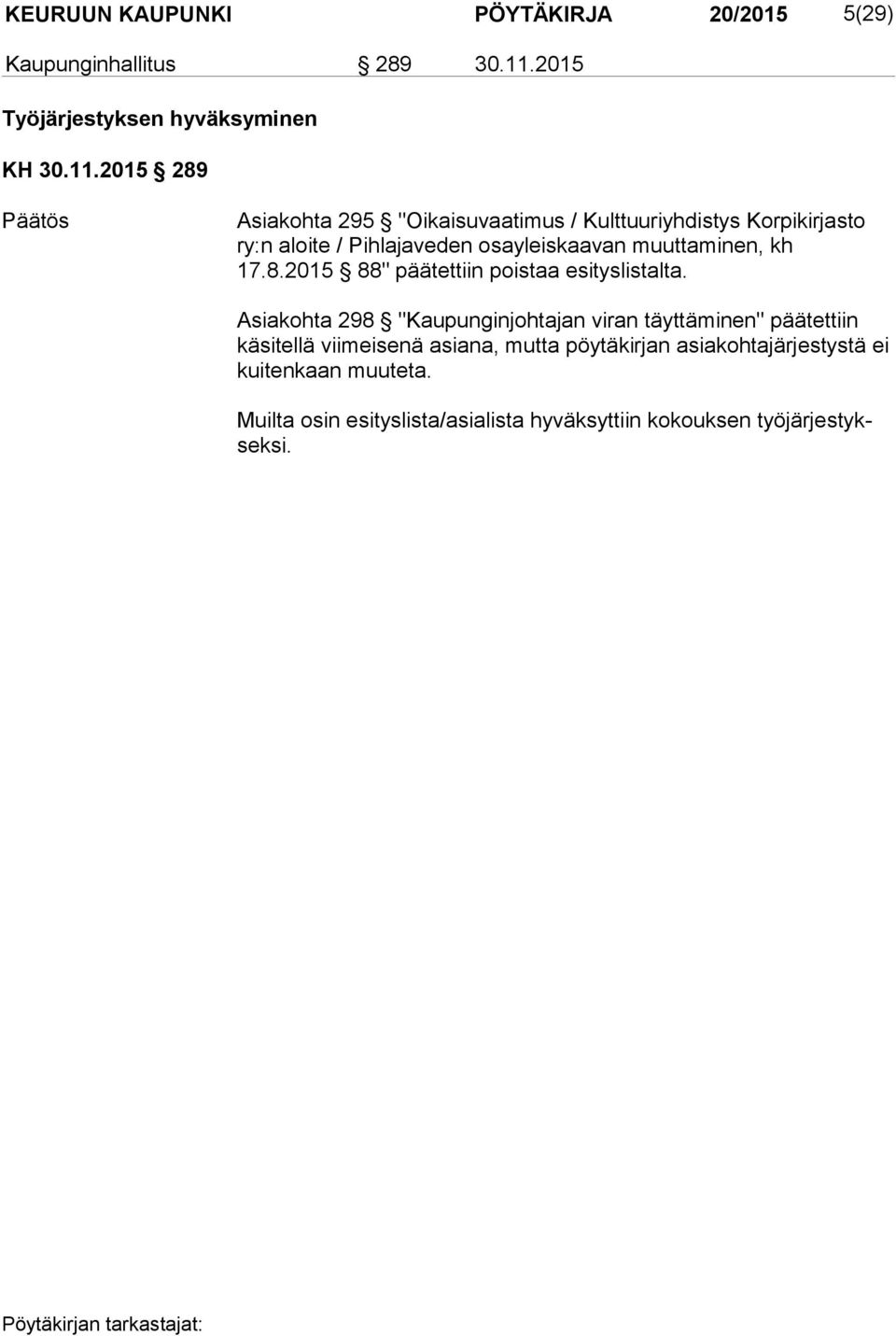 2015 289 Asiakohta 295 "Oikaisuvaatimus / Kulttuuriyhdistys Kor pi kir jas to ry:n aloite / Pihlajaveden osayleiskaavan muut ta mi nen,