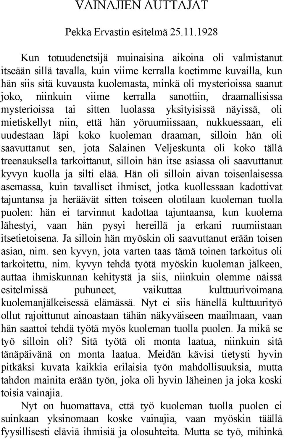 niinkuin viime kerralla sanottiin, draamallisissa mysterioissa tai sitten luolassa yksityisissä näyissä, oli mietiskellyt niin, että hän yöruumiissaan, nukkuessaan, eli uudestaan läpi koko kuoleman