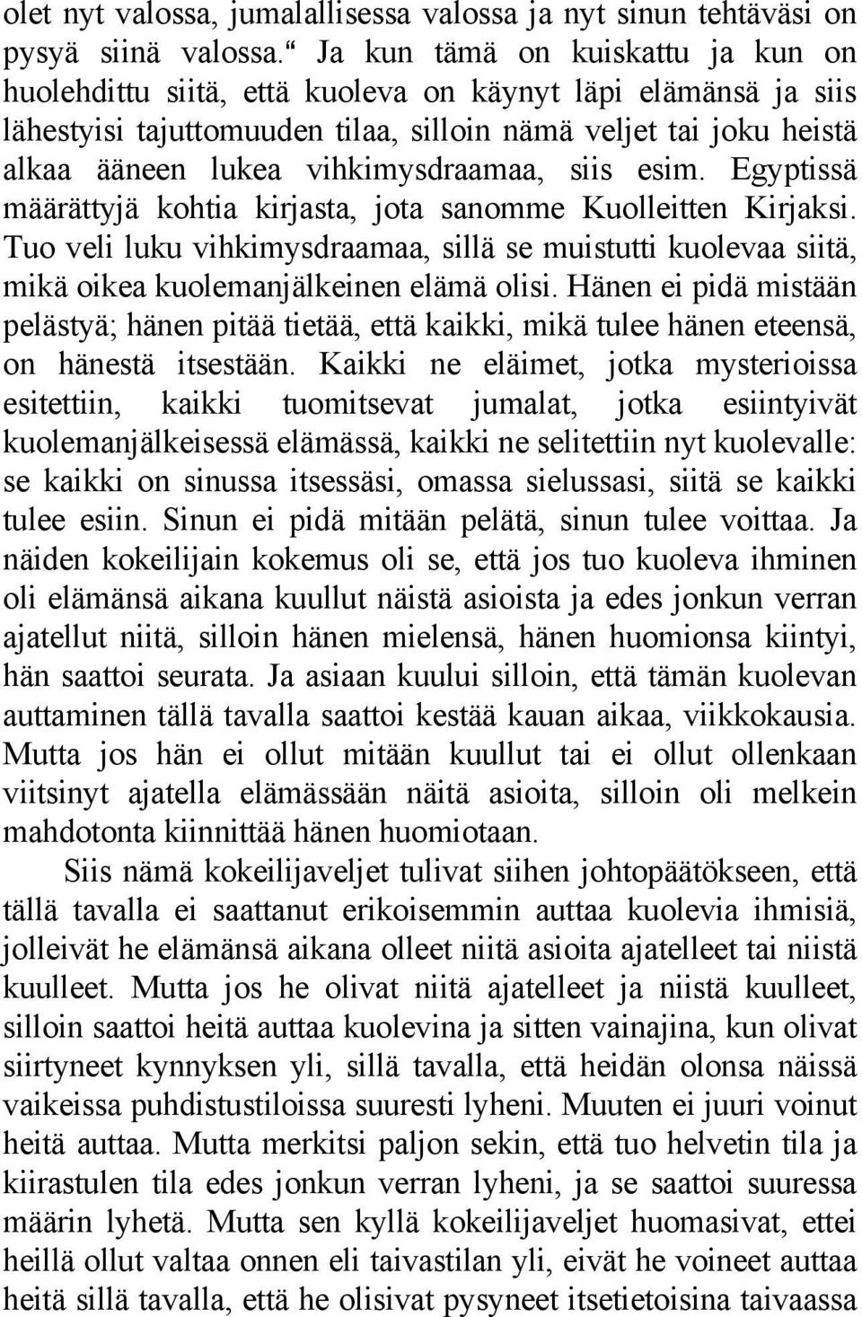 vihkimysdraamaa, siis esim. Egyptissä määrättyjä kohtia kirjasta, jota sanomme Kuolleitten Kirjaksi.