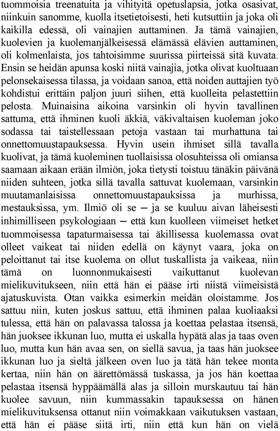 Ensin se heidän apunsa koski niitä vainajia, jotka olivat kuoltuaan pelonsekaisessa tilassa, ja voidaan sanoa, että noiden auttajien työ kohdistui erittäin paljon juuri siihen, että kuolleita