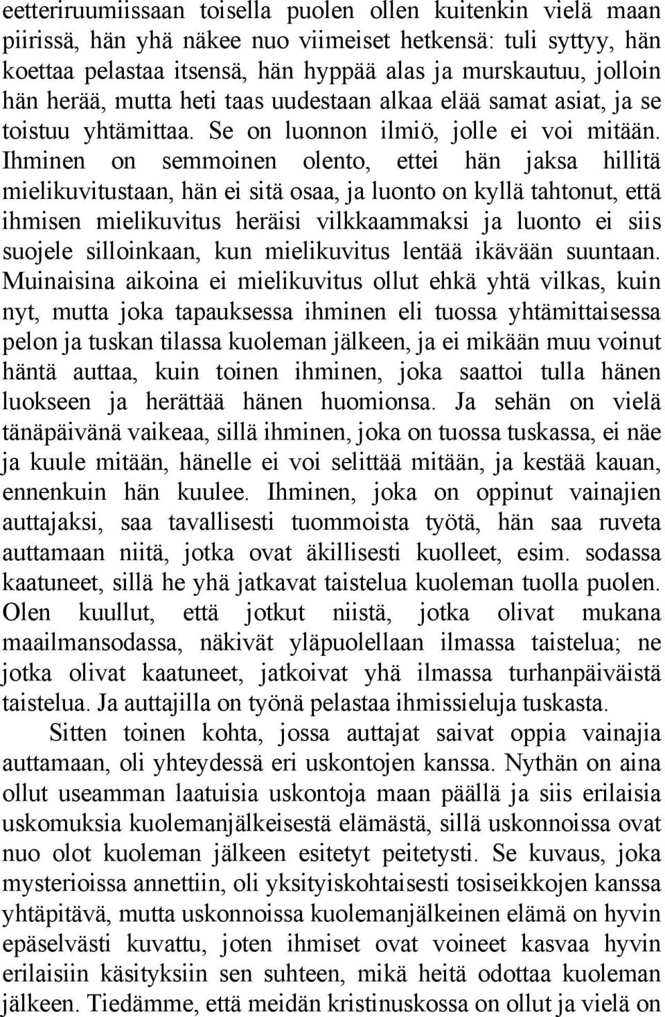 Ihminen on semmoinen olento, ettei hän jaksa hillitä mielikuvitustaan, hän ei sitä osaa, ja luonto on kyllä tahtonut, että ihmisen mielikuvitus heräisi vilkkaammaksi ja luonto ei siis suojele