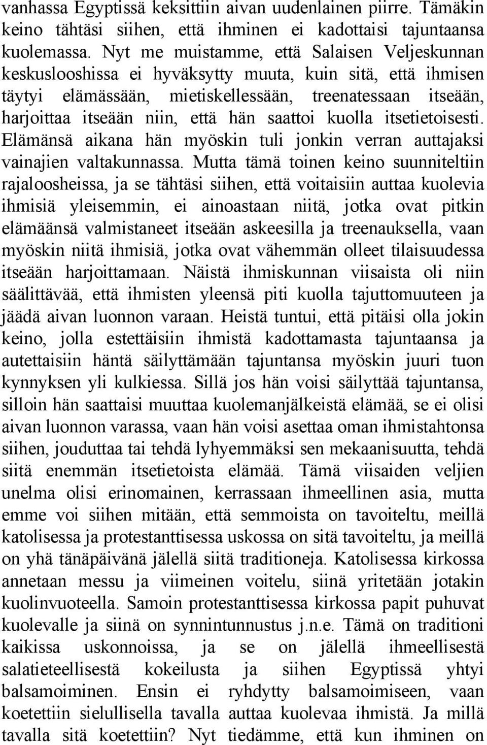 saattoi kuolla itsetietoisesti. Elämänsä aikana hän myöskin tuli jonkin verran auttajaksi vainajien valtakunnassa.