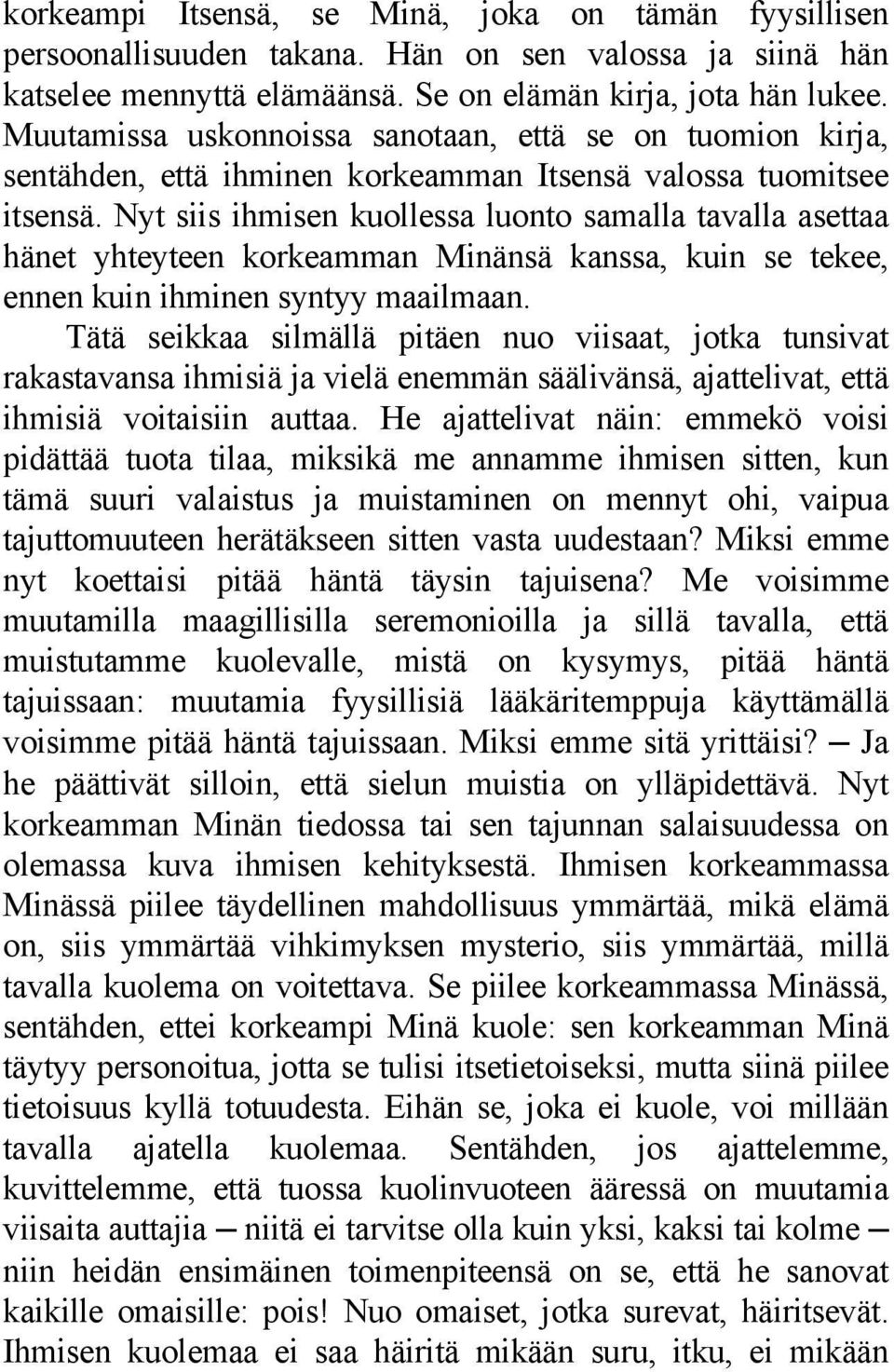 Nyt siis ihmisen kuollessa luonto samalla tavalla asettaa hänet yhteyteen korkeamman Minänsä kanssa, kuin se tekee, ennen kuin ihminen syntyy maailmaan.