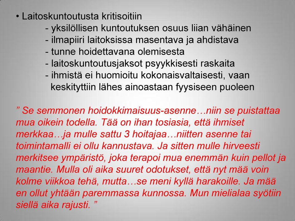 Tää on ihan tosiasia, että ihmiset merkkaa ja mulle sattu 3 hoitajaa niitten asenne tai toimintamalli ei ollu kannustava.