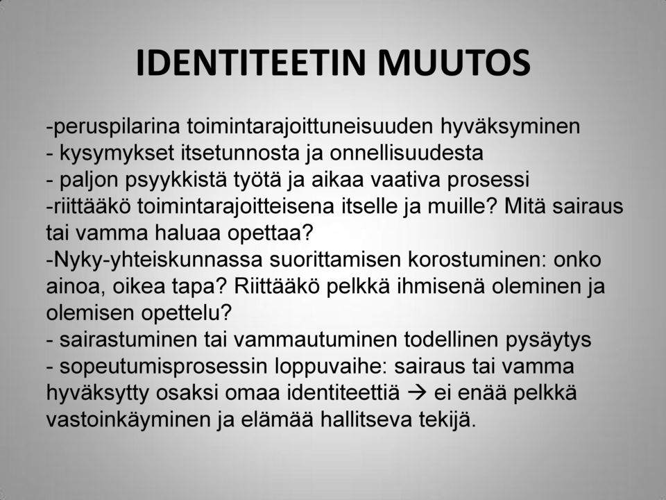 -Nyky-yhteiskunnassa suorittamisen korostuminen: onko ainoa, oikea tapa? Riittääkö pelkkä ihmisenä oleminen ja olemisen opettelu?