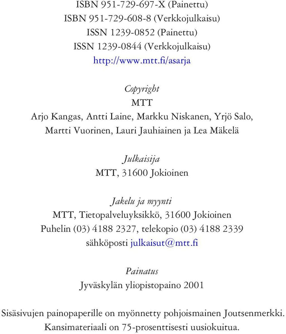 Jokioinen Jakelu ja myynti MTT, Tietopalveluyksikkö, 31600 Jokioinen Puhelin (03) 4188 2327, telekopio (03) 4188 2339 sähköposti julkaisut@mtt.