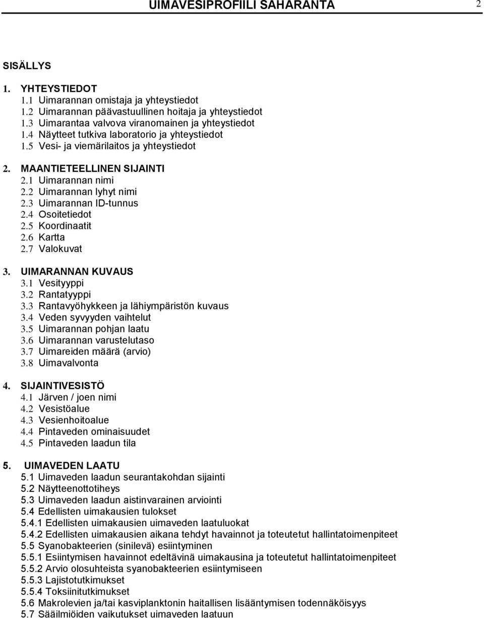 2 Uimarannan lyhyt nimi 2.3 Uimarannan ID-tunnus 2.4 Osoitetiedot 2.5 Koordinaatit 2.6 Kartta 2.7 Valokuvat 3. UIMARANNAN KUVAUS 3.1 Vesityyppi 3.2 Rantatyyppi 3.